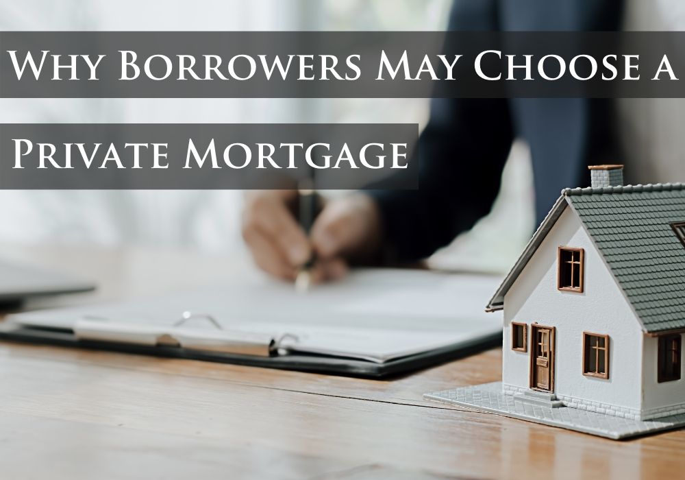 Why Borrowers May Choose a Private Mortgage